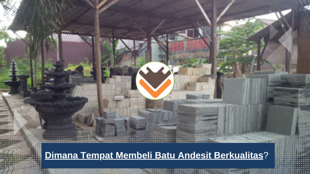 Dimana Tempat Membeli Batu Andesit Berkualitas